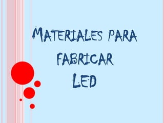 Materiales para fabricarLED 