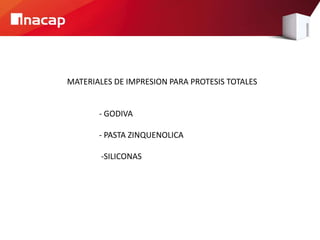 MATERIALES DE IMPRESION PARA PROTESIS TOTALES
- GODIVA
- PASTA ZINQUENOLICA
-SILICONAS
 