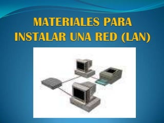 MATERIALES PARA INSTALAR UNA RED (LAN)