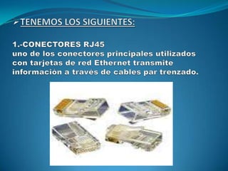 TENEMOS LOS SIGUIENTES:1.-CONECTORES RJ45uno de los conectores principales utilizados con tarjetas de red Ethernet transmite información a través de cables par trenzado.2.-CABLE(UTP)CATEGORIA 5TIPO DE CABLEADO MAS SOLICITADO ES UN ESTÁNDAR DENTRO DE LAS COMUNICACIONES DE REDES LAN