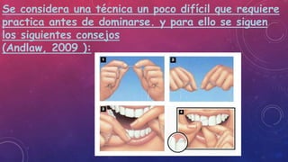 Se considera una técnica un poco difícil que requiere
practica antes de dominarse. y para ello se siguen
los siguientes consejos
(Andlaw, 2009 ):
 