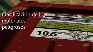 Clasificación de los
materiales
peligrosos
 