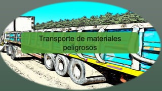 Transporte de materiales
peligrosos
 