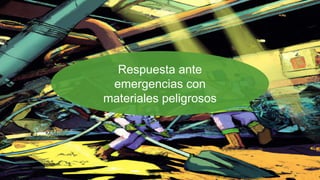 Respuesta ante
emergencias con
materiales peligrosos
 