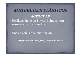 ACTIVIDAD
Realización de un Power-Point con un
resumen de lo aprendido
Enlace con la documentación
https://delicious.com/lore_16/actividad%201
 