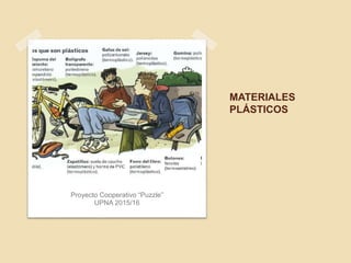 MATERIALES
PLÁSTICOS
Proyecto Cooperativo “Puzzle”
UPNA 2015/16
 