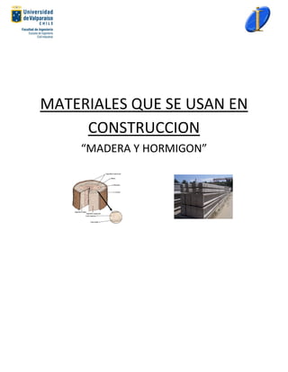 MATERIALES QUE SE USAN EN
     CONSTRUCCION
    “MADERA Y HORMIGON”
 