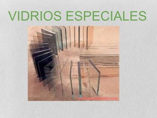 VIDRIOS ESPECIALES
                 :
 