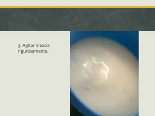 3. Agitar mezcla
rigurosamente.
 