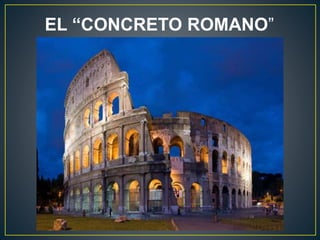 EL “CONCRETO ROMANO”
 