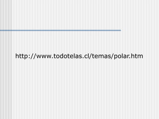 http://www.todotelas.cl/temas/polar.htm
 