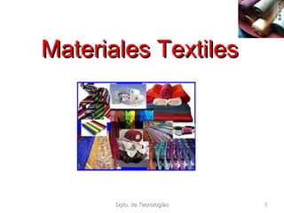 Dpto. de TecnologíasDpto. de Tecnologías 11
Materiales TextilesMateriales Textiles
 