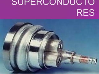 SUPERCONDUCTO
RES

 