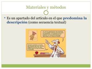 Materiales y métodos Es un apartado del artículo en el que  predomina la descripción  (como secuencia textual) 