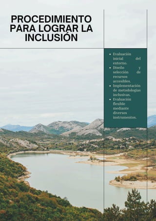 PROCEDIMIENTO
PARA LOGRAR LA
INCLUSIÓN
Evaluación
inicial del
entorno.
Diseño y
selección de
recursos
accesibles.
Implementación
de metodologías
inclusivas.
Evaluación
flexible
mediante
diversos
instrumentos.
15
 