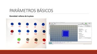 PARÁMETROS BÁSICOS
Densidad: relleno de la pieza
 