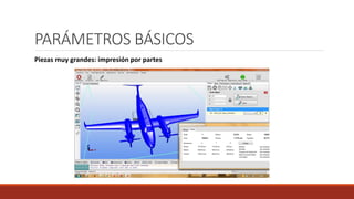 PARÁMETROS BÁSICOS
Piezas muy grandes: impresión por partes
 