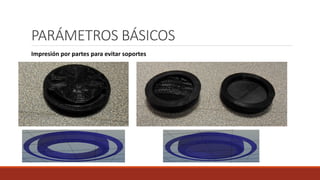 PARÁMETROS BÁSICOS
Impresión por partes para evitar soportes
 