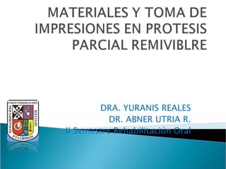 DRA. YURANIS REALES DR. ABNER UTRIA R. II Semestre Rehabilitación Oral 