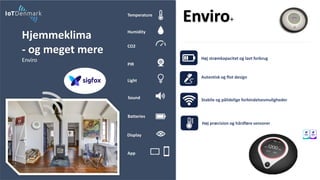Hjemmeklima
- og meget mere
Enviro
Stabile og pålidelige forbindelsesmuligheder
Høj præcision og hårdføre sensorer
Høj strømkapacitet og lavt forbrug
Autentisk og flot design
Enviro+
Temperature
Humidity
CO2
PIR
Sound
Light
Batteries
Display
App
 