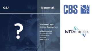 Alexander Høy
Business Development
IoT Denmark A/S
Strandvejen 102 E
2900 Hellerup
Denmark
www.iotdk.dk
Mange tak!Q&A
 