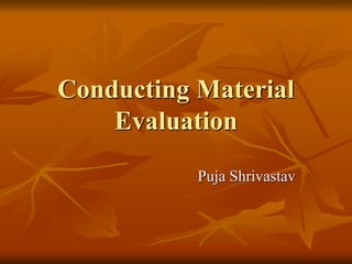 Conducting Material
Evaluation
Puja Shrivastav
 