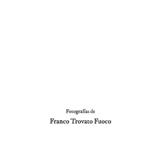 Fotografías de
Franco Trovato Fuoco
 