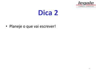 Dica 2
• Planeje o que vai escrever!
11
 