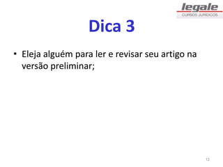 Dica 3
• Eleja alguém para ler e revisar seu artigo na
versão preliminar;
12
 