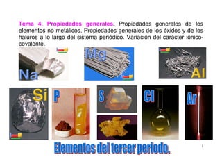 1
Tema 4. Propiedades generales. Propiedades generales de los
elementos no metálicos. Propiedades generales de los óxidos y de los
haluros a lo largo del sistema periódico. Variación del carácter iónico-
covalente.
 