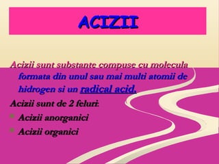 AACCIIZZIIII 
AAcciizziiii ssuunntt ssuubbssttaannttee ccoommppuussee ccuu mmoolleeccuullaa 
ffoorrmmaattaa ddiinn uunnuul...