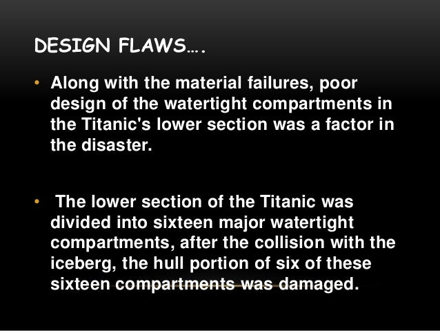 design flaws on the titanic Titanic is getting a 3d re-release next week - in the 15 years since it was first in cinemas (15 years i'm so old) a lot of eagle-eyed viewers have spotted well over 200 mistakes in it - here are 15 of the best. design flaws on the titanic Titanic is getting a 3d re-release next week - in the 15 years since it was first in cinemas (15 years i'm so old) a lot of eagle-eyed viewers have spotted well over 200 mistakes in it - here are 15 of the best.
