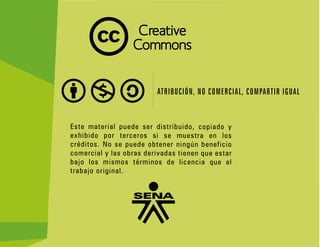 FAVA - Formación en Ambientes Virtuales de Aprendizaje SENA - Servicio Nacional de Aprendizaje 15
Creative
Commons
 