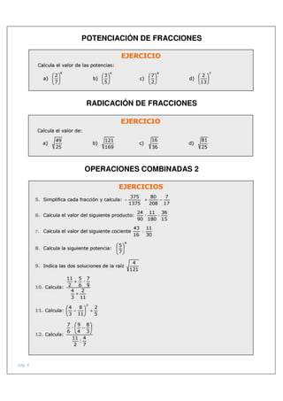 POTENCIACIÓN DE FRACCIONES
RADICACIÓN DE FRACCIONES
OPERACIONES COMBINADAS 2