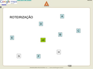 130
Usuário de leitor de tela: clique aqui para HTML simples
Carregando...
Imprimir
Remover
cd
A
B
C
D
E
F
G
H
ROTEIRIZAÇÃO
 