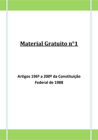 Material Gratuito n°1

Artigos 196º a 200º da Constituição
Federal de 1988

 