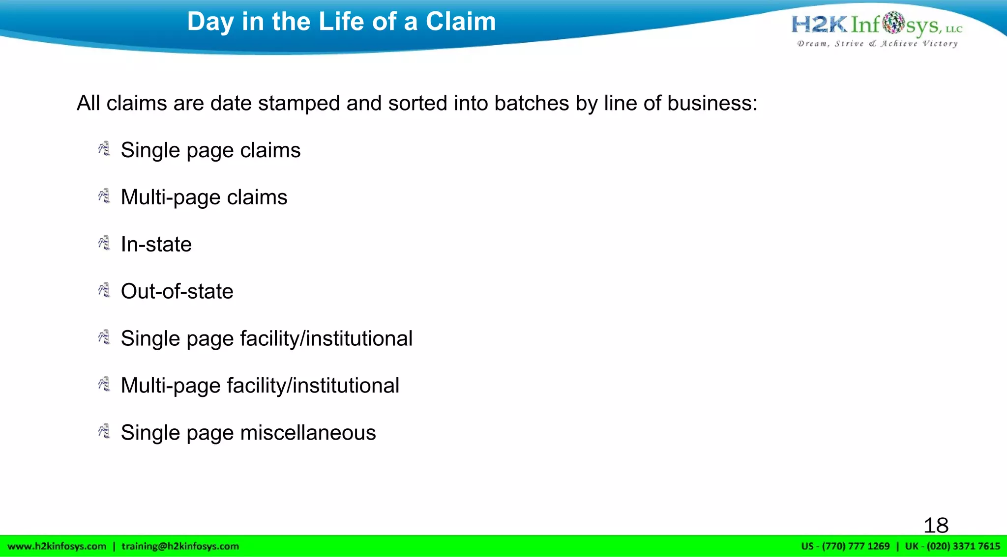 All claims are date stamped and sorted into batches by line of business:
Single page claims
Multi-page claims
In-state
Out-of-state
Single page facility/institutional
Multi-page facility/institutional
Single page miscellaneous
Day in the Life of a Claim
18
 