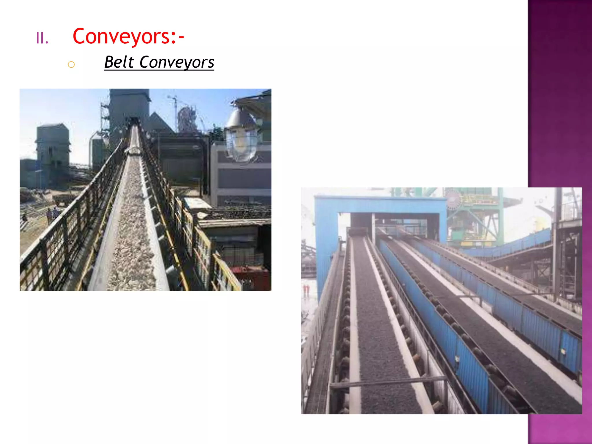 II. Conveyors:-
o Belt Conveyors
 