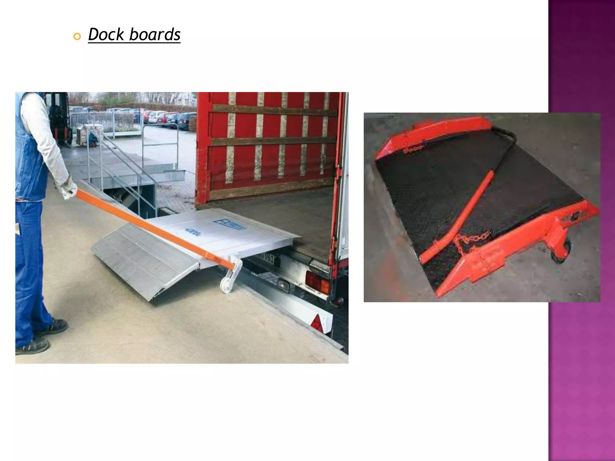  Dock boards
 