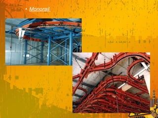 • Monorail
 