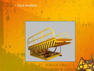 • Dock levellers
 