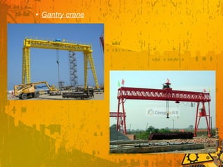 • Gantry crane
 