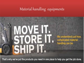 Material handling equipments
 