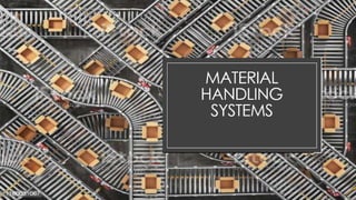 MATERIAL
HANDLING SYSTEMS
RUMAISA ALI
50736
3rd year Mechanical
 