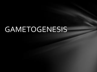 GAMETOGENESIS
 