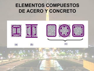 ELEMENTOS COMPUESTOS
 DE ACERO Y CONCRETO
 