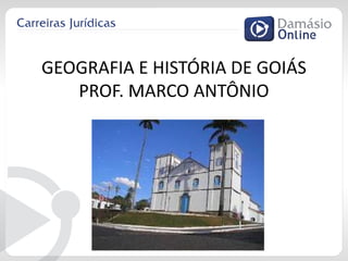 GEOGRAFIA E HISTÓRIA DE GOIÁS
PROF. MARCO ANTÔNIO
 