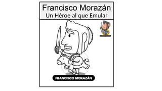 Francisco Morazán
Un Héroe al que Emular
 