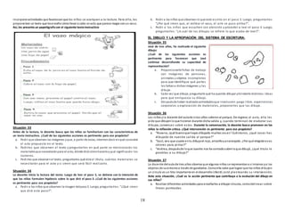 18
incorporaractividades que favorezcanque los niños se acerquen a la lectura. Para ello, les
proponeleer un texto que lesenseñe cómollevar a cabo unacto que parece magia conun vaso.
Así, les presenta un papelógrafocon el siguiente textoinstructivo:
Situación 33
Antes de la lectura, la docente busca que los niños se familiaricen con las características de
un texto instructivo. ¿Cuál de las siguientes acciones es pertinente para ese propósito?
a. Pedir que observen las imágenes yque, a partir de estas, intentendecir enqué consistirá
el acto propuesto en el texto.
b. Pedirles que observen el texto y preguntarles en qué parte se mencionarán los
materialesque necesitaránpara el acto, dónde dirá cómohacerloy qué significarán los
números.
c. Pedirles que observenel texto, preguntarles qué dirá el título, cuántos materiales se
necesitarán para el acto y si creen que será fácil realizarlo.
Situación 34
La docente inicia la lectura del texto. Luego de leer el paso 2, se detiene con la intención de
que los niños formulen hipótesis sobre lo que dirá el paso 3. ¿Cuál de las siguientes acciones
es pertinente para ese propósito?
a. Pedir a los niños que observen la imagen delpaso3. Luego, preguntarles: “¿Qué creen
que dirá este paso?”.
b. Pedir a los niños que observen lo que está escrito en el paso 3. Luego, preguntarles:
“¿Por qué creen que, al voltear el vaso, el aire se puso arriba?”.
c. Pedir a los niños que escuchen con atención y proceder a leer el paso 3. Luego,
preguntarles: “¿A cuál de los dibujos se refiere lo que acabo de leer?”.
EL DIBUJO Y LA APROPIACIÓN DEL SISTEMA DE ESCRITURA:
Situación 35
José de tres años, ha realizado el siguiente
dibujo:
¿Cuál de las siguientes acciones es
pertinente para favorecer que José
continue desarrollando su capacidad de
representación?
a. Proporcionarle fichas de trabajo
con imágenes de personas,
animales u objetos incompletos
para que identifique qué partes
les faltana dichasimágenes y las
dibuje.
b. Cada vez que dibuje, preguntarle qué ha querido dibujar ybrindarle distintas ideas
para que enriquezca su dibujo.
c. Despuésde haber realizadoactividadesque involucren juego libre, experiencias
corporales y exploración de materiales, proponerles que las dibuje.
Situación 36
Los niños yla docente del aulade cinco años salieronal parque. De regreso al aula, ella les
pide que dibujenloque hicieron durante dicha salida y, cuando terminan de elaborar sus
dibujos, conversan sobre estos. Durante la conversación, la docente busca promover en los
niños la reflexión crítica. ¿Qué intervención es pertinente para ese propósito?
a. “Roxana, ¡qué buenoque hayas dibujado muchas cosas! Cuéntanos, ¿qué cosas has
dibujado de nuestra salida al parque?”
b. “Saúl, veo que usaste entu dibujoel rojo, amarilloyanaranjado. ¿Por qué elegiste esos
colores para pintar?”
c. “Andrea, despuésde loque Juanito nos ha contadosobre loque dibujó, ¿qué titulo le
pondrías a su dibujo?”
Situación 37
La docente delaula de tres años observa que algunos niños se representana sí mismos ya los
objetos de suentornoa través de garabatos. Comoella sabe que lograr que los niños dibujen
un circulo es un hito importante en el desarrolloinfantil, está planteando su intervención.
Ante esta situación, ¿Cuál es la acción pertinente que contribuye a la evolución del dibujo en
sus niños?
a. Realizar diferentes actividades para enseñarles a dibujar círculos, comodelinear sobre
líneas punteadas.
 