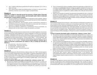 24
b. Decir:¿alguiensabe porque juanita está así? Esperar las respuestas de los niños y
darle una lupa.
c. Decir:parece que te sientes muymolesta porque se rompió tu lupa pero Juntas
podemos encontrar una solución y seguir acompañándola.
Situación 12
Asumiendo el enfoque de desarrollo personal que promueve el Minedu desde el desarrollo
infantil, con respecto a la situación anterior ¿qué desempeño podría haberse evidenciado
principalmente la maestra Natalia en juanita?
a. Busca la compañía yconsuelo del adulto en situaciones enque lorequiere. Utiliza la
palabra para expresar yexplicar loque le sucede. Reconoce los límites establecidos
para su seguridad y contención.
b. Expresa sus emociones; utiliza palabras, ges tos y movimientos corporales e
identifica lascausasque lasoriginan. Reconoce las emociones de los demás, y
muestra su simpatía, desacuerdo o preocupación.
c. Reconoce sus intereses, preferencias, características físicas y cualidades, las
diferencia de las de los otros a través de palabras o acciones.
Situación 13
Uno de los enfoques del área personalsocialpromueve una mirada respetuosa a los procesos
de desarrolloque vive cada estudiante;por lotanto, acompañar a los niños ensu crecimiento
integrales importante yparte del rol de la docente. Siendo así, una docente de 4 años
desarrolla una dinámica conla intenciónde que los niños puedan presentarse ydescribirse, y
le pregunta a una niña ¿Cómote llamas? ¿A qué te gusta jugar ?... y ella responde: “Soy
María, esta es mi muñeca, me gusta jugar con rompecabezas, mira mi vestido”. “soy feliz
cuando juego con mis amigos”. A través de esta situación podríamos identificar que el
aspecto del desarrollo socioemocional que evidencia la niña y el enfoque que desarrolla la
docente es:
a. La autoestima – desarrollo humano
b. El autoconcepto -desarrollo personal
c. La autonomía –ciudadanía activa
d. La imagen corporal - desarrollo personal
Situación 14
Ana docente delgrupode niños de 24 meses, observa:Liliana dice: “¡No!”, mientrascoge con
fuerza una muñeca, evitandoque Laura la coja también. La docente manteniendola calma, se
pone a la altura de las niñas y dice: Liiliana “Tú tienesla muñeca y Laura la quiere coger”. Se
dirige a Laura yle dice: “A ti también te gusta esa muñeca yquieres tenerla, pero ella la tomo
primero, cuandoLiliana termine de jugar conla muñeca, la podrás coger”, y Laura toma otra
muñeca y se pone a jugar.
¿Cuál de los siguientes desempeños podría, principalmente, evidenciar y evaluar Ana?
a. Reconoce sus intereses, necesidades ylas sensaciones que percibe de su cuerpo, las
diferencia de las de los otros, a través de palabras, acciones, gestos o movimientos.
Hace algunascosaspor sí solo, se aleja del adultopor períodos más largos y retorna de
manera espontánea. Se siente cómodo en compañía de su familia y la reconoce.
b. Toma la iniciativa para realizar actividades cotidianasde exploraciónyjuegodesde sus
intereses ysus posibilidades motrices. Participa con agrado e iniciativa en acciones de
su cuidado cuandoel adultocuidador las realiza de forma amable yres petuosa. Muestra
comodidad al estar encompañía de su adulto cuidador, otros niños yde otras personas
cercanas a él.
c. Expresa sus emociones yresponde a lasexpresiones emocionales de otros a través de
palabras, risas, llantos, gestos o movimientos corporales. Busca consueloyatención del
adultopara sentirse segurofrente a una emoción intensa. Tolera tiempos cortos de
espera ymaneja la frustraciónde algunos deseos cuandoes anticipado ysostenido por
la presencia o la palabra del adulto.
Situación 15
Elena docente del grupo de 10 a 18 meses se da cuenta que una niña tiene mucosidad en la
nariz. Se acerca a ella, se pone a sualtura ycon un tonode voz suave le dice: “Sofía, veo que
tienes mocos enla nariz;aquí hayun pañuelopara limpiarte”. Se lo muestra y espera que
Sofía esté dispuesta para limpiarle la nariz. Sola coge el pañuelo, se lo pasa por el rostro y se
ensucia. Ante ello, la docente le dice: “Sé que te gusta limpiarte sola la nariz, peroaún tienes
mocos entu cara. Te ayudaré unpoco”. Nuevamente le muestra el pañuelo y espera un
momentohasta que Sofiase disponga. La niña acerca surostro a la docente yesta le limpiala
cara.
¿Cuál de los siguientes desempeños podría, principalmente, evidenciar y evaluar Elena?
a. Reconoce sus intereses, necesidades ylas sensaciones que percibe de su cuerpo, y las
manifiesta a través de acciones, gestos o movimientos. Desde su iniciativa se aleja de su
adultosignificativo para explorar nuevos ambientes, yretorna de manera espontánea.
Voltea, mira o camina cuandolollamanpor sunombre y reconoce a los miembros más
cercanos de su familia.
b. Toma la iniciativa para desplazarse de un espacioa otroyrealiza actividades cotidianas
de exploraciónyjuegodesde sus intereses ysus posibilidades motrices. Participa con
agradoe iniciativa en accionesde sucuidado cuandoel adultosignificativo le solicita de
forma amable. Muestra comodidad al estar encompañía de su adulto significativo y de
otras personas cercanasa él. Lo manifiesta acercándose a ellos: les sonríe, les dice
algunas palabras, juega cerca de ellos.
c. Expresa sus emociones yreacciona ante las expresiones emocionalesde otros a través
de risas, llantos, gestos o movimientos corporales. Busca consueloyatencióndel adulto
significativo para sentirse seguro y contenido frente a una emoción. Con
acompañamiento del adulto, tolera tiempos cortos de espera ymaneja la frustraciónde
algunos deseos, exceptocuandose trata de sus necesidades (alimentación, aseo y
sueño).
Situación 16
Los niños yniñas ingresanal nivel de inicial habiendo desarrollado un yo categórico. Por
ejemplo, se espera que unniñoo niña de dos años ymedio diga “mío” cuando un adulto u
otro niñoquiere jugar cerca o conel juguete que ella o él tenga ya pesar de que los padres se
esfuercenpara que suhijoo hija comparta, él o ella puede terminar llorando ante esa
 